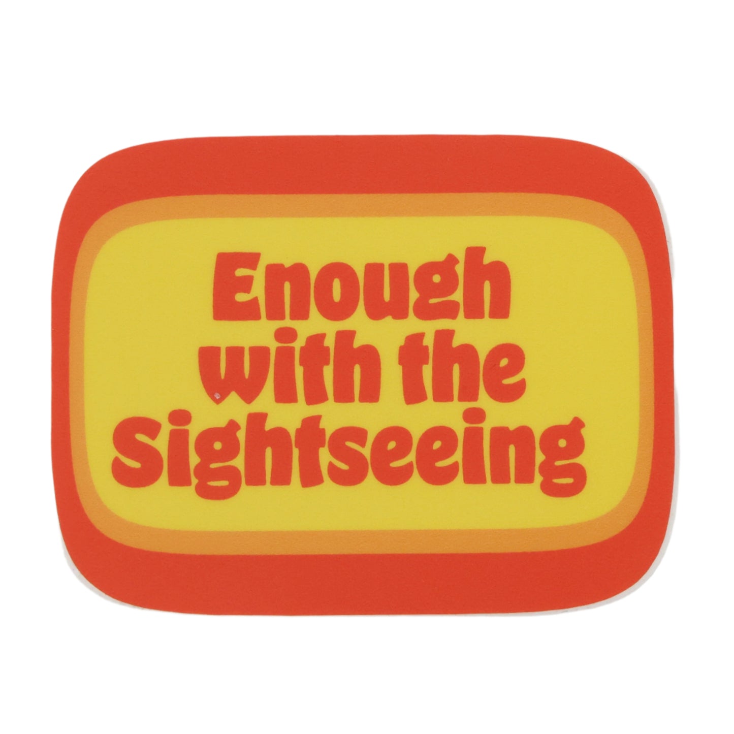 Enough with the Sightseeing